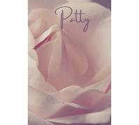 Patty A Personalized Name Named Notebook With A Pink Rose Cover: A Lined Jotter Journal Righting Pad For Home School Office Work Homework Schoolwork Gardening Notes Or Anything Useful