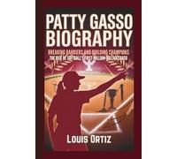 PATTY GASSO BIOGRAPHY: Breaking Barriers and Building Champions - The Rise of Softball's First Million-Dollar Coach