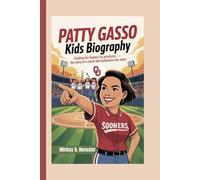 PATTY GASSO KIDS BIOGRAPHY: Guiding the Sooners to Greatness - The Story of a Coach Who Believed in Her Team