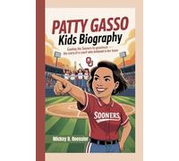 PATTY GASSO KIDS BIOGRAPHY: Guiding the Sooners to Greatness - The Story of a Coach Who Believed in Her Team