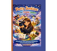PATTY JENKINS- DREAM, CREATE, INSPIRE: A Young Reader’s Guide to Filmmaking and Imagination and Inspiring Biography for Kids