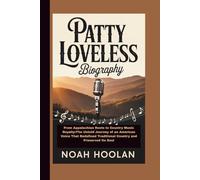 PATTY LOVELESS BIOGRAPHY: From Appalachian Roots to Country Music Royalty:The Untold Journey of an American Voice That Redefined Traditional Country and Preserved Its Soul