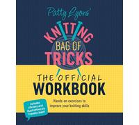 Patty Lyons' Knitting Bag of Tricks: The Official Workbook: Hands-on exercises to improve your knitting skills