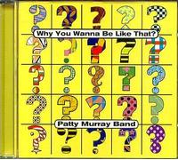 Patty Murray Band - Why You Wanna Be Like That (UK Import)
