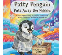 Patty Penguin Puts Away the Pebble: A Habit Breaking Story to Help Kids Manage Digital Distractions and Screen Time, Establish Phone Free Zones, and Build Healthy Family Boundaries