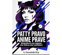 Patty Pravo - Anime Prave: Biografia di una ragazza che voleva solo i pantaloni (Ritratti di Carisma)