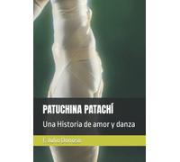 PATUCHINA PATACHÍ: Una Historia de amor y danza