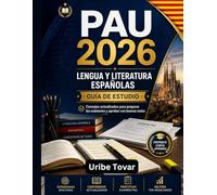 PAU 2026 LENGUA Y LITERATURA ESPAÑOLAS GUÍA DE ESTUDIO: Consejos actualizados para preparar los exámenes y aprobar con buenas notas