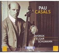 Pau Casals: Dvorak, Elgar, Schumann