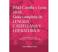 PAU Castilla y León 2026: Guía completa de Lengua Castellana y Literatura II: Método, análisis y práctica para la Prueba de Acceso a la Universidad