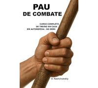 Pau de Combate: Curso Completo de Treino em Casa em Autodefesa - do Zero.: Guia detalhado para principiantes: como utilizar um pau ([PT] Manual de Sobrevivência Real)