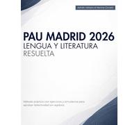 PAU Madrid 2026 Lengua y Literatura Resuelta: Método Práctico Con Ejercicios y Simulacros Para Aprobar Selectividad Sin Agobios