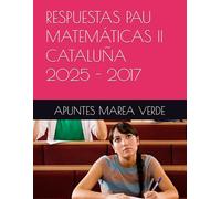 PAU RESPUESTAS MATEMÁTICAS II CATALUÑA 2025 - 2017 (Ejercicios y Problemas Resueltos de Matemáticas de SECUNDARIA)