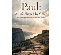 Paul: A Life Shaped By Grace: The Journey, the Letters, and the Heart of an Apostle (The Bible's Great Lives)