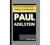 PAUL ADELSTEIN: The Art of Adaptation-Career in Hollywood