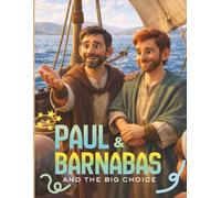Paul and Barnabas and the Big Choice: A Bible story about friendship, disagreement, and how Jesus never stops working (Little Bible Library)