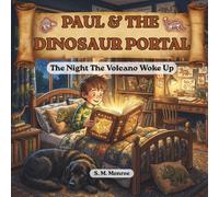 Paul and the Dinosaur Portal: The Night The Volcano Woke Up | Dinosaur books for kids Ages 5 - 9 | 8.5X8.5 Picture Book | Children's Dinosaur Book | Great Gift For Young Dinosaur Lovers