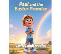 Paul and the Easter Promise (Hope and New Beginnings): A Story of New Life and Hope Through Jesus' Resurrection (The Easter Celebration Series)