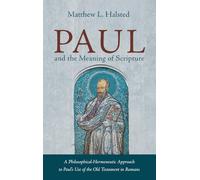 Paul and the Meaning of Scripture: A Philosophical-Hermeneutic Approach to Paul's Use of the Old Testament in Romans