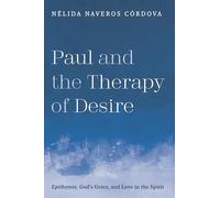 Paul and the Therapy of Desire: Epithymia, God's Grace, and Love in the Spirit