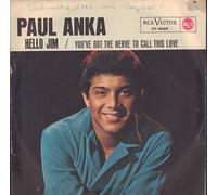 PAUL ANKA - PAUL ANKA - HELLO JIM / YOU'VE GOT THE NERVE TO CALL THIS LOVE - 7" VINYL