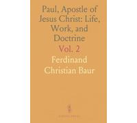 Paul, Apostle of Jesus Christ: Life, Work, and Doctrine: A Critical Examination of Early Christianity