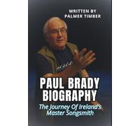 PAUL BRADY BIOGRAPHY: The Journey Of Ireland’s Master Songsmith