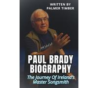 PAUL BRADY BIOGRAPHY: The Journey Of Ireland’s Master Songsmith