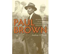 Paul Brown: The Rise and Fall and Rise Again of Football's Most Innovative Coach
