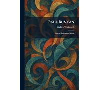 Paul Bunyan: Hero of the Lumber Woods
