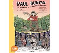 Paul Bunyan: The Invention of an American Legend: A TOON Graphic