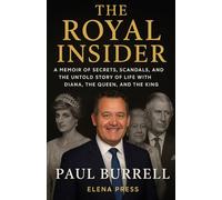 Paul Burrell and The Royal Insider: A Memoir Of Secrets, Scandals, and the Untold Story of Life with Diana, the Queen, and the King