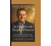 PAUL BURRELL: In Loyalty to the People’s Princess: The Untold Story of Service, Trust, and Dedication to the Princess of Wales