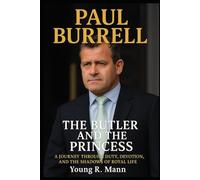 PAUL BURRELL: The Butler and the Princess - A Journey Through Duty, Devotion, and the Shadows of Royal Life