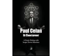 Paul Celan in Counterpoint: A Poetic Dialog with Sergio Torres-Martínez (Contrapuntos poéticos)