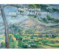 Paul Cezanne sous le soleil de Provence (Art - Peintres)