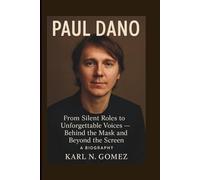 PAUL DANO: From Silent Roles to Unforgettable Voices - Behind the Mask and Beyond the Screen. A BIOGRAPHY