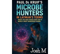 Paul de Kruif's Microbe Hunters in Layman's Terms: Inside the High-Stakes Hunt for the World’s Most Dangerous Germs
