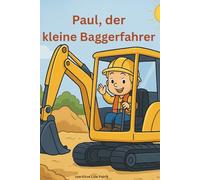 Paul der Baggerfahrer: Ein Abenteuer auf der Baustelle