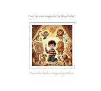 Paul, der eine magische Farbbox findet: Paul, who finds a magical paint box (Kleine Helden auf magischen Reisen / Little heroes on magical journeys)