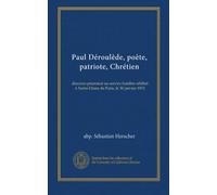 Paul Déroulède, poète, patriote, Chrétien: discours prononcé au service funèbre célébré à Notre-Dame de Paris, le 30 janvier 1915