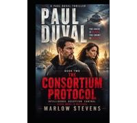 PAUL DUVAL - Book Two: The Consortium Protocol: A CIA Intelligence Thriller of Global Surveillance, Betrayal, and Covert War