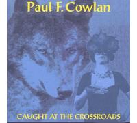 Paul F. Cowlan - Caught at the Crossroads