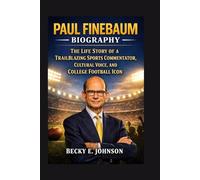PAUL FINEBAUM BIOGRAPHY: THE LIFE STORY OF A TRAILBLAZING SPORTS COMMENTATOR, CULTURAL VOICE, AND COLLEGE FOOTBALL ICON