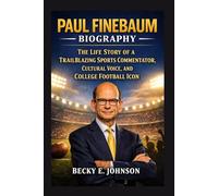 PAUL FINEBAUM BIOGRAPHY: THE LIFE STORY OF A TRAILBLAZING SPORTS COMMENTATOR, CULTURAL VOICE, AND COLLEGE FOOTBALL ICON