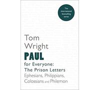 Paul for Everyone: The Prison Letters: Reissue: Ephesians, Philippians, Colossians and Philemon (For Everyone Series: New Testament)