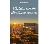 Paul Friedl Daheim scheint die Sonne anders: Heimatroman (Tapa dura)