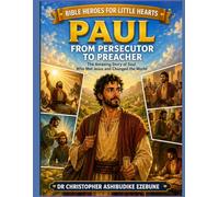 PAUL: FROM PERSECUTOR TO PREACHER (Bible Heroes For Little Hearts)