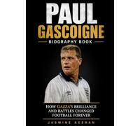 Paul Gascoigne Biography Book: How Gazza's Brilliance and Battles Changed Football Forever