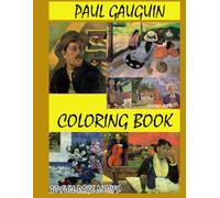 PAUL GAUGUIN - COLORING BOOK: 30 ORIGINAL ILLUSTRATIONS INSPIRED BY THE POST IMPRESSIONIST STYLE OF PAUL GAUGUIN (Great Painters - Coloring Book Series)